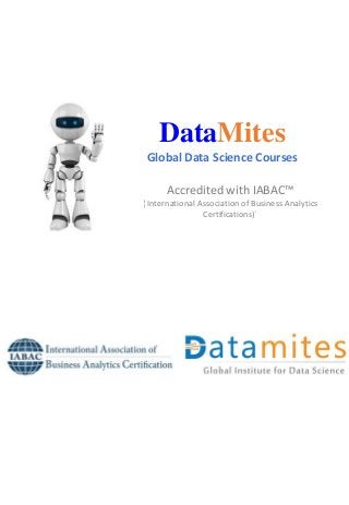 Accredited with IABAC™
( International Association of Business Analytics
Certifications)`
DataMites
Global Data Science Courses
 