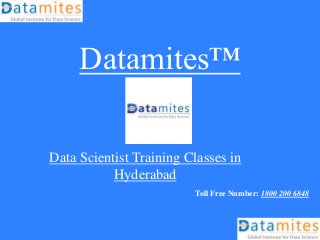 Datamites™
Data Scientist Training Classes in
Hyderabad
Toll Free Number: 1800 200 6848
 