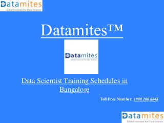 Datamites™
Data Scientist Training Schedules in
Bangalore
Toll Free Number: 1800 200 6848
 