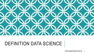 DEFINITION DATA SCIENCE
MOHTAT@COMP.IUST.AC.IR 4
 