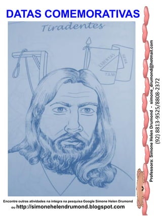 Professora:SimoneHelenDrumond-simone_drumond@hotmail.com
(92)8813-9525/8808-2372
Encontre outras atividades na integra na pesquisa Google Simone Helen Drumond
ou http://simonehelendrumond.blogspot.com
DATAS COMEMORATIVAS
 