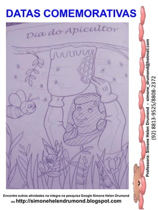 Professora:SimoneHelenDrumond-simone_drumond@hotmail.com
(92)8813-9525/8808-2372
Encontre outras atividades na integra na pesquisa Google Simone Helen Drumond
ou http://simonehelendrumond.blogspot.com
DATAS COMEMORATIVAS
 