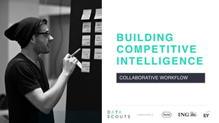 BUILDING
COLLABORATIVE WORKFLOW
COMPETITIVE
INTELLIGENCE
Implemented at
 