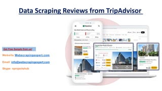 Data Scraping Reviews from TripAdvisor
Website:Webscrapingexpert.com
Email: info@webscrapingexpert.com
Skype: nprojectshub
Get Free Sample from us!
 
