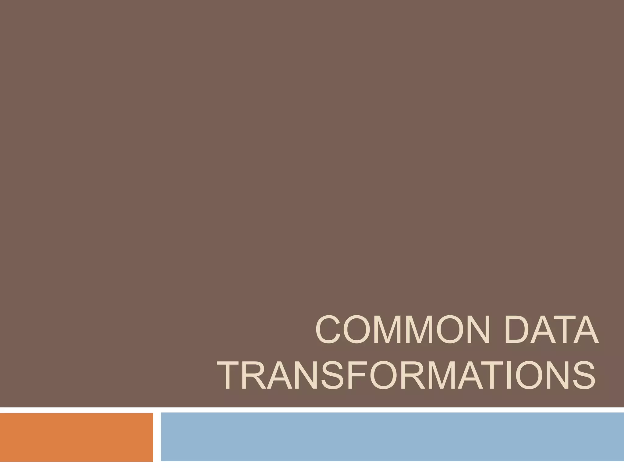 COMMON DATA
TRANSFORMATIONS
 