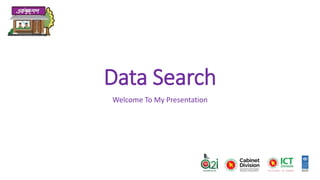 Data Search
Welcome To My Presentation
 