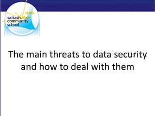 The main threats to data security
and how to deal with them
 