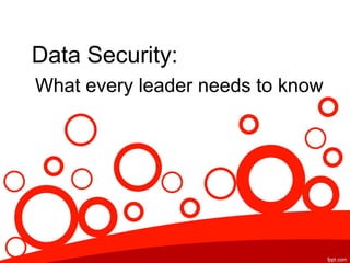 Data Security:
What every leader needs to know

 