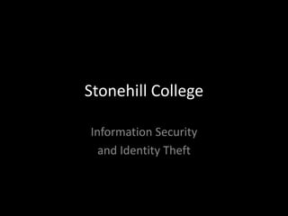 Stonehill College

Information Security
  and Identity Theft
 