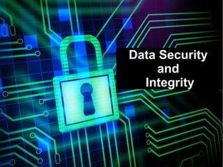 Data Security
and
Integrity
 
