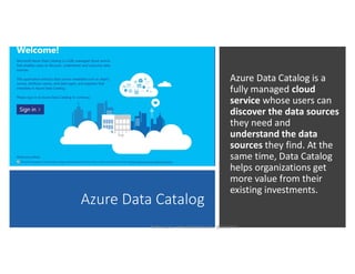 Azure Data Catalog
Azure Data Catalog is a
fully managed cloud
service whose users can
discover the data sources
they need and
understand the data
sources they find. At the
same time, Data Catalog
helps organizations get
more value from their
existing investments.
Karen Lopez - www.datamodel.com - @datachick
 
