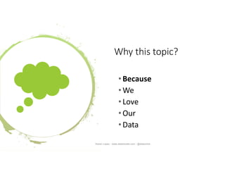 Why this topic?
•Because
•We
•Love
•Our
•Data
Karen Lopez - www.datamodel.com - @datachick
 