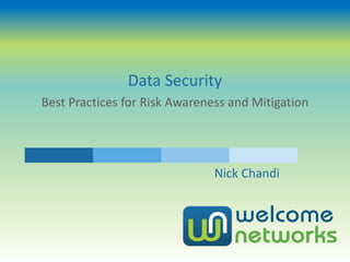 Data Security
Best Practices for Risk Awareness and Mitigation
Nick Chandi
 