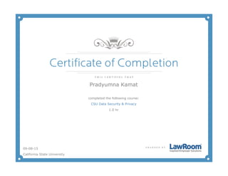 Pradyumna Kamat
completed the following course:
CSU Data Security & Privacy
1.0 hr
09-08-15
California State University
 