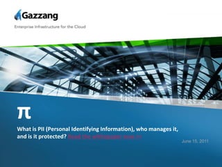 πWhat is PII (Personal Identifying Information), who manages it, and is it protected? Read the whitepaper now >> June 15, 2011 