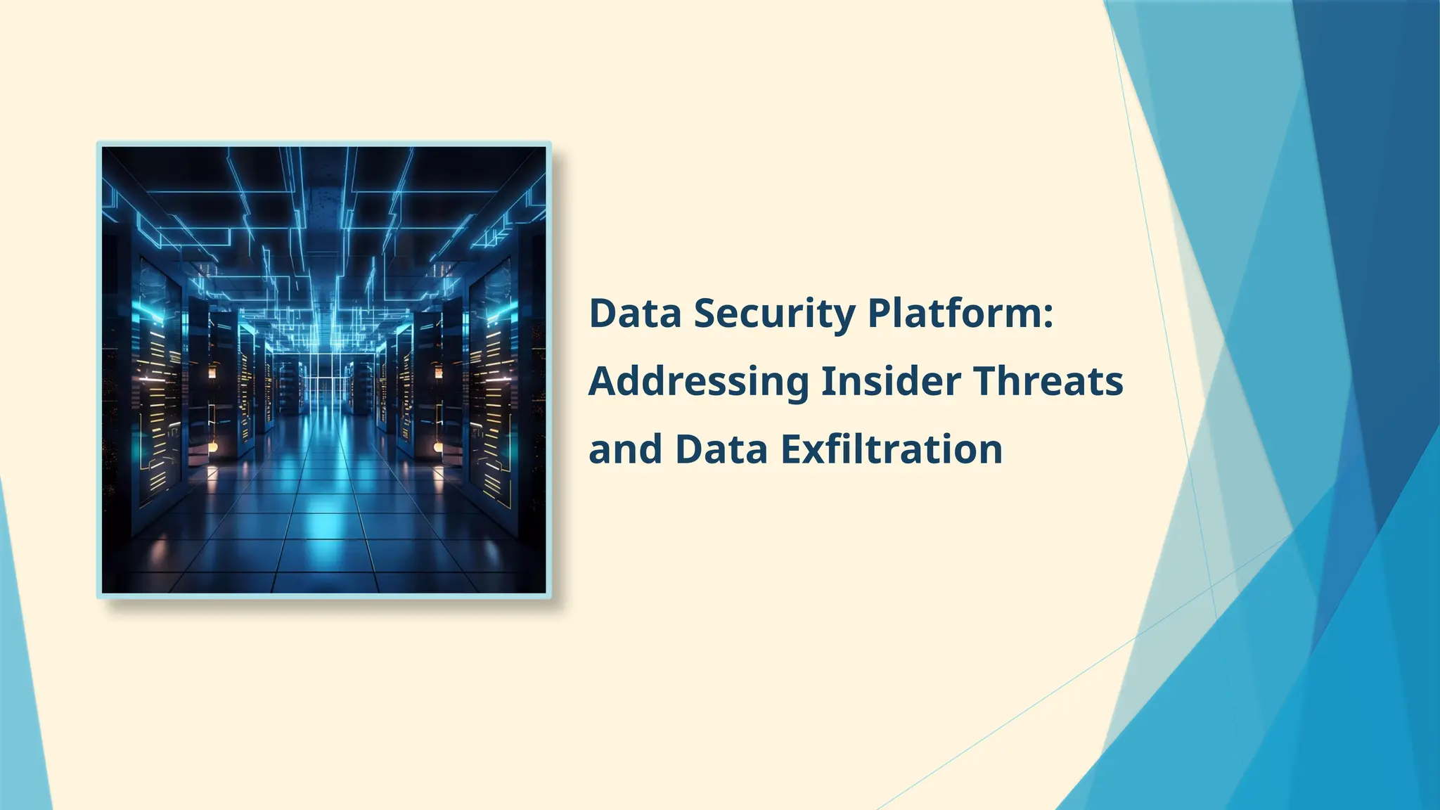 Data Security Platform:
Addressing Insider Threats
and Data Exfiltration
 