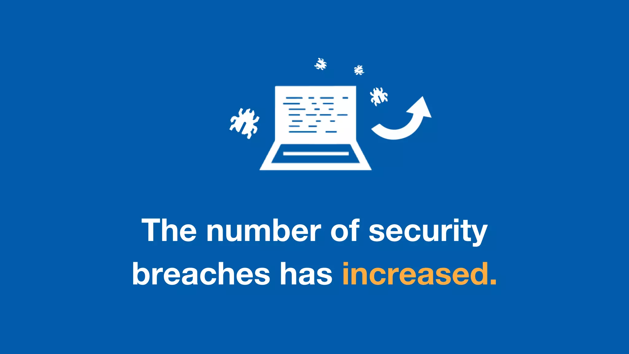 The number of security
breaches has increased.
 