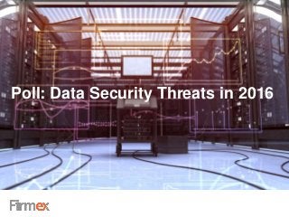 Poll: Data Security Threats in 2016
 