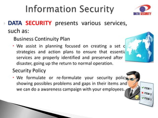 Information SecurityDATASECURITYpresents various services, such as: GAP Analysis ISO 27000 and PCI-DSSWe conducted an analysis of your company in relation to prescriptive as the family ISO 27000 and PCI-DSS, allowing you to diagnose the most critical points of information security.Penetration TestOur analysis allows to recognize vulnerabilities in your network perimeter and assessing their risks, and also provide subsidies for corrections and preventive measures.