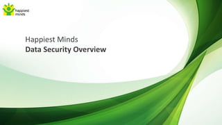 Happiest Minds
Data Security Overview
 