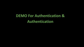 DEMO For Authentication &
Authentication
 
