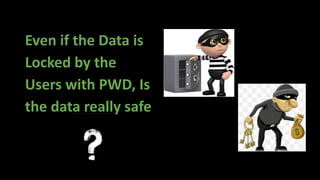 Even if the Data is
Locked by the
Users with PWD, Is
the data really safe
 