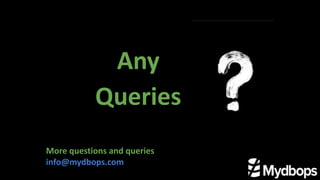 Any
Queries
More questions and queries
info@mydbops.com
 