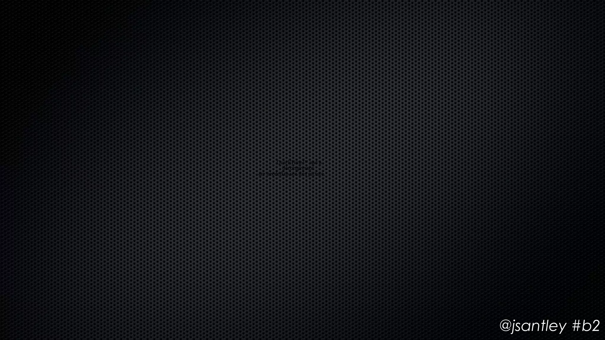 QuickTime™ and a
          decompressor
are needed to see this picture.




                                  @jsantley #b2
 