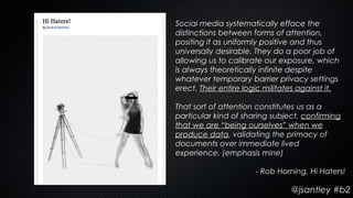 Social media systematically efface the
distinctions between forms of attention,
positing it as uniformly positive and thus...