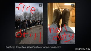 Captured Snaps from snapchatsfrommymom.tumblr.com
                                                    @jsantley #b2
 