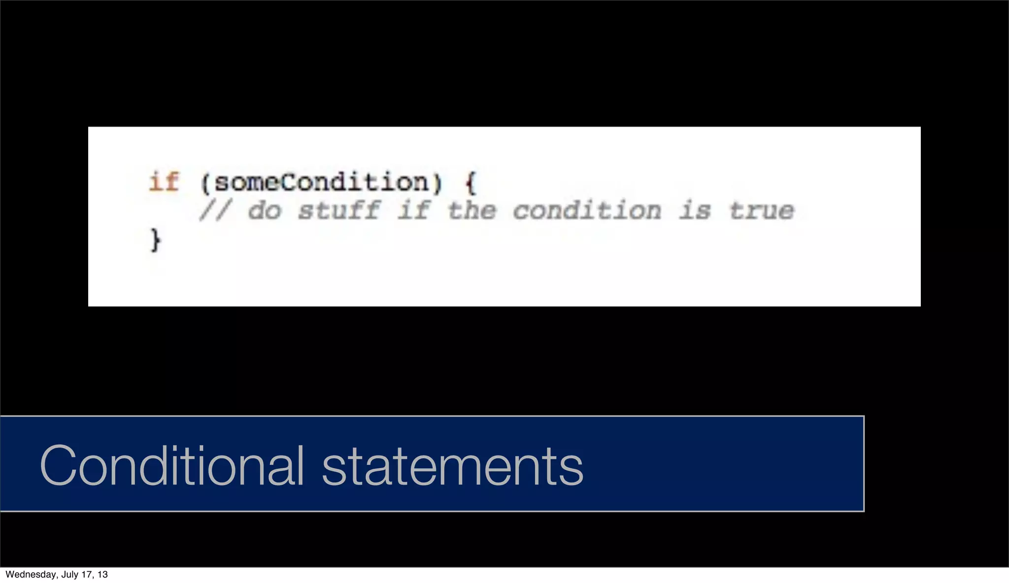 Conditional statements
Wednesday, July 17, 13
 