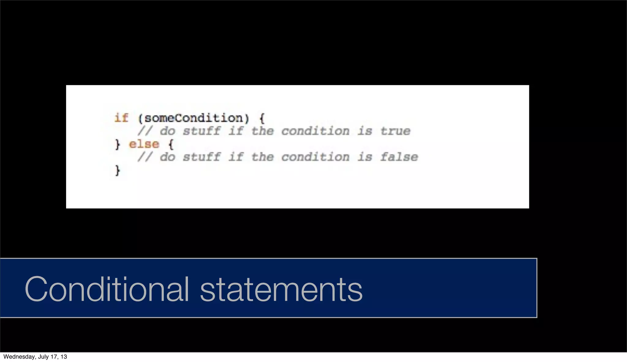 Conditional statements
Wednesday, July 17, 13
 