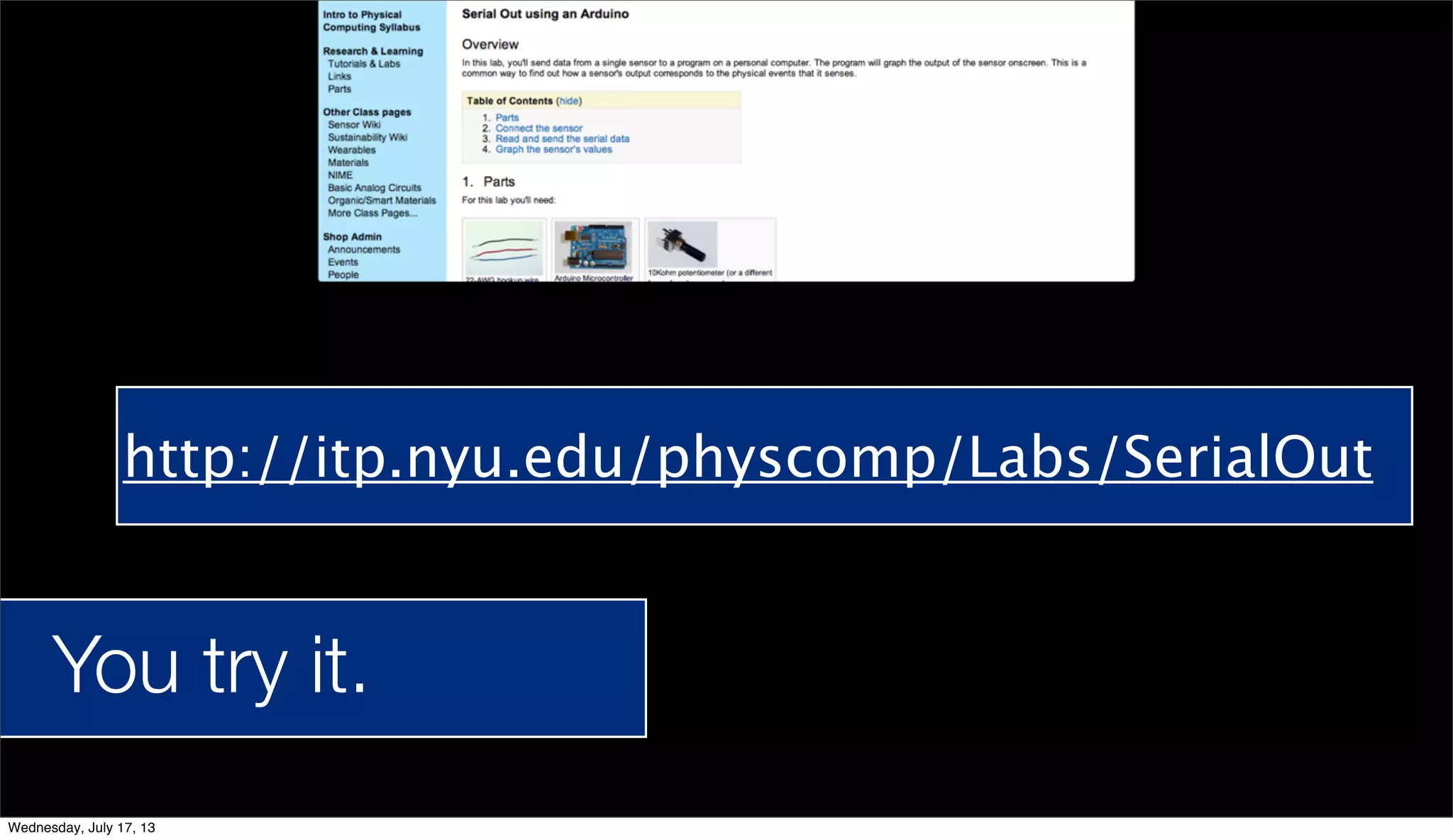 You try it.
http://itp.nyu.edu/physcomp/Labs/SerialOut
Wednesday, July 17, 13
 