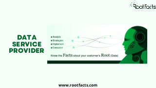 DATA
SERVICE
PROVIDER
www.rootfacts.com
 