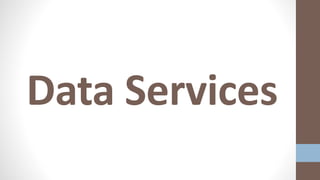Data Services
 