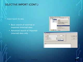 13 November 2019 Presentation titlePage 47
SELECTIVE IMPORT (CONT.)
• Import Search for data
• Basic search of external or
imported (internal) data
• Advanced search of imported
(internal) data only
 