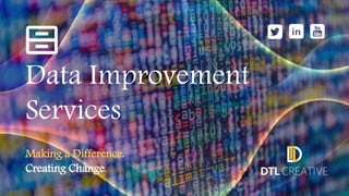 Making a Difference.
Creating Change.
Data Improvement
Services
 