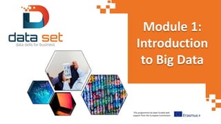 This programme has been funded with
support from the European Commission
Module 1:
Introduction
to Big Data
 