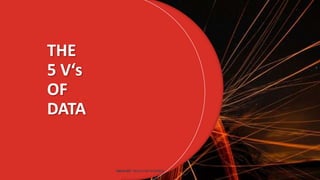THE
5 V‘s
OF
DATA
DATA SET SKILLS FOR BUSINESS
 