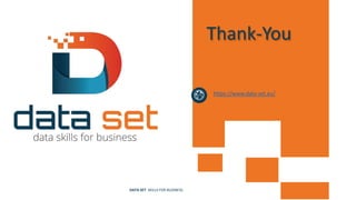 Thank-You
https://www.data-set.eu/
DATA SET SKILLS FOR BUSINESS
 
