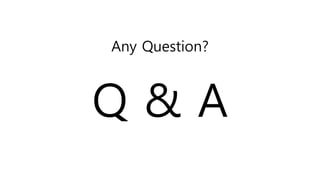 Any Question?
Q & A
 