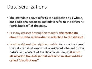 Data seralizations
• The metadata above refer to the collection as a whole,
but additional technical metadata refer to the...