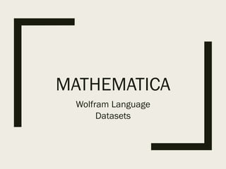 MATHEMATICA
Wolfram Language
Datasets
 