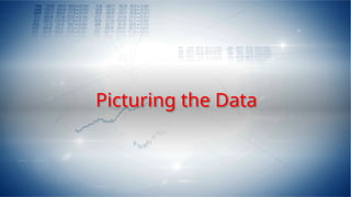 Picturing the Data
 