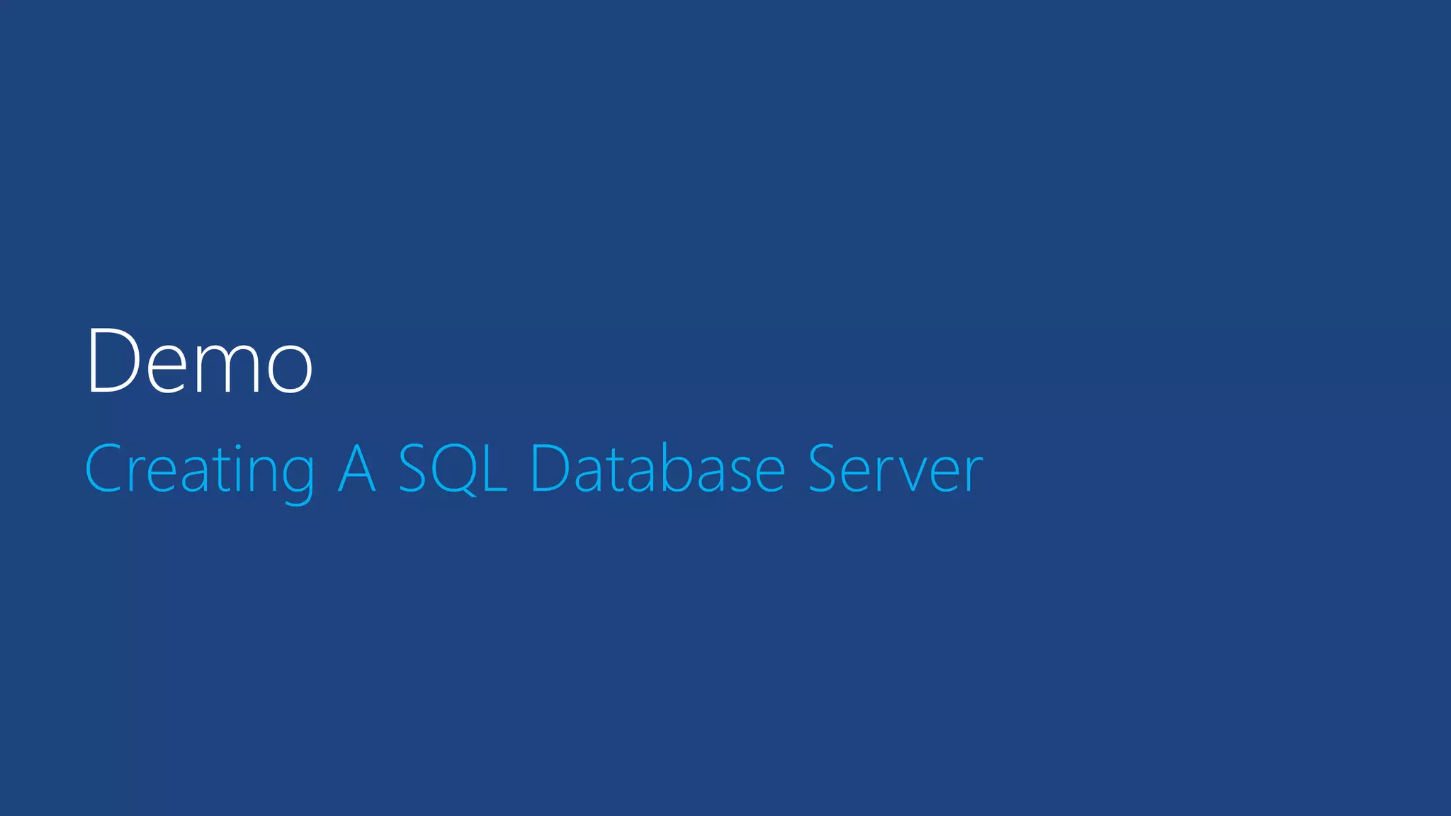 Demo
Creating A SQL Database Server
 