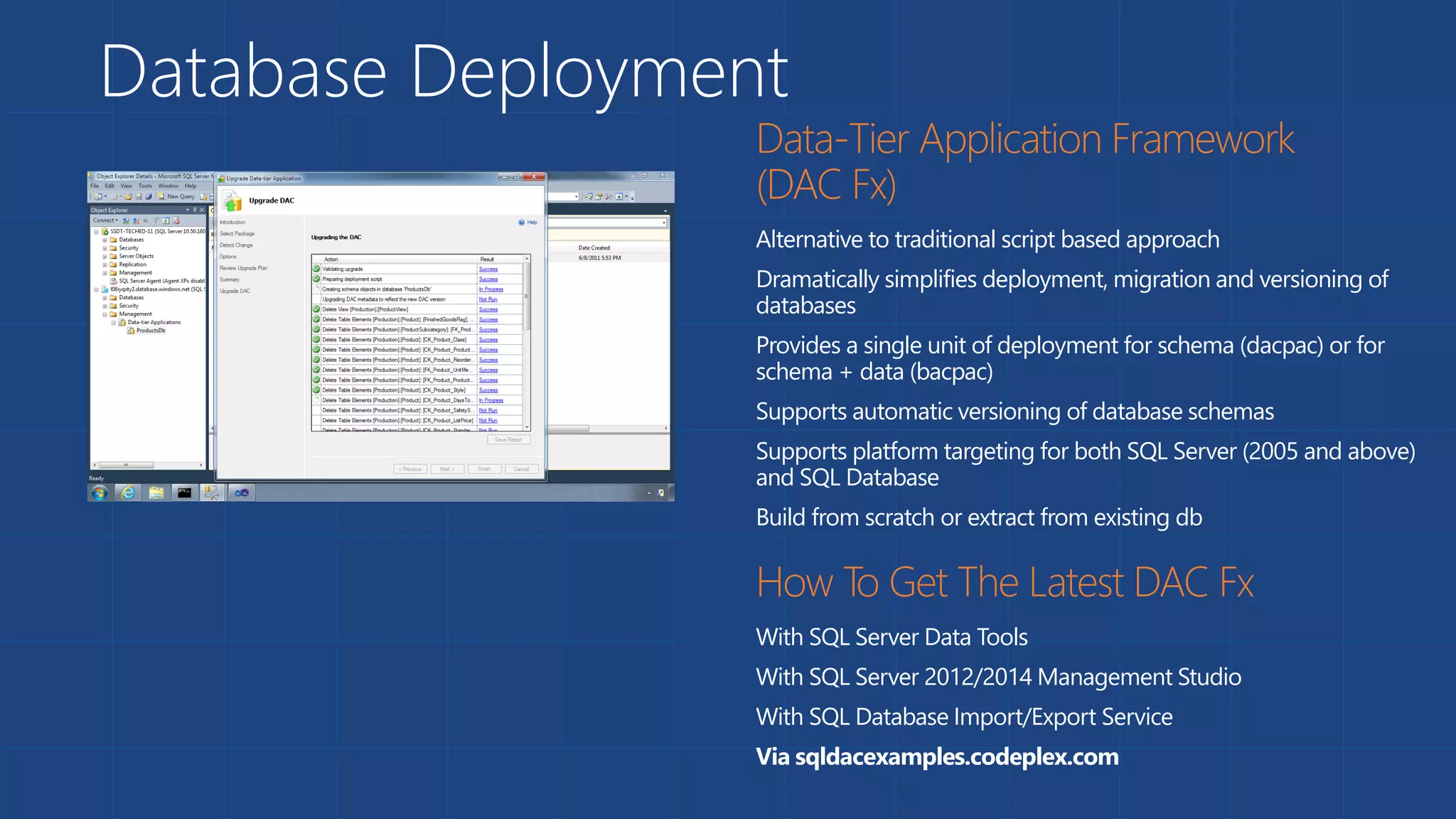 Database Deployment
Alternative to traditional script based approach
Dramatically simplifies deployment, migration and versioning of
databases
Provides a single unit of deployment for schema (dacpac) or for
schema + data (bacpac)
Supports automatic versioning of database schemas
Supports platform targeting for both SQL Server (2005 and above)
and SQL Database
Build from scratch or extract from existing db
With SQL Server Data Tools
With SQL Server 2012/2014 Management Studio
With SQL Database Import/Export Service
Via sqldacexamples.codeplex.com
 