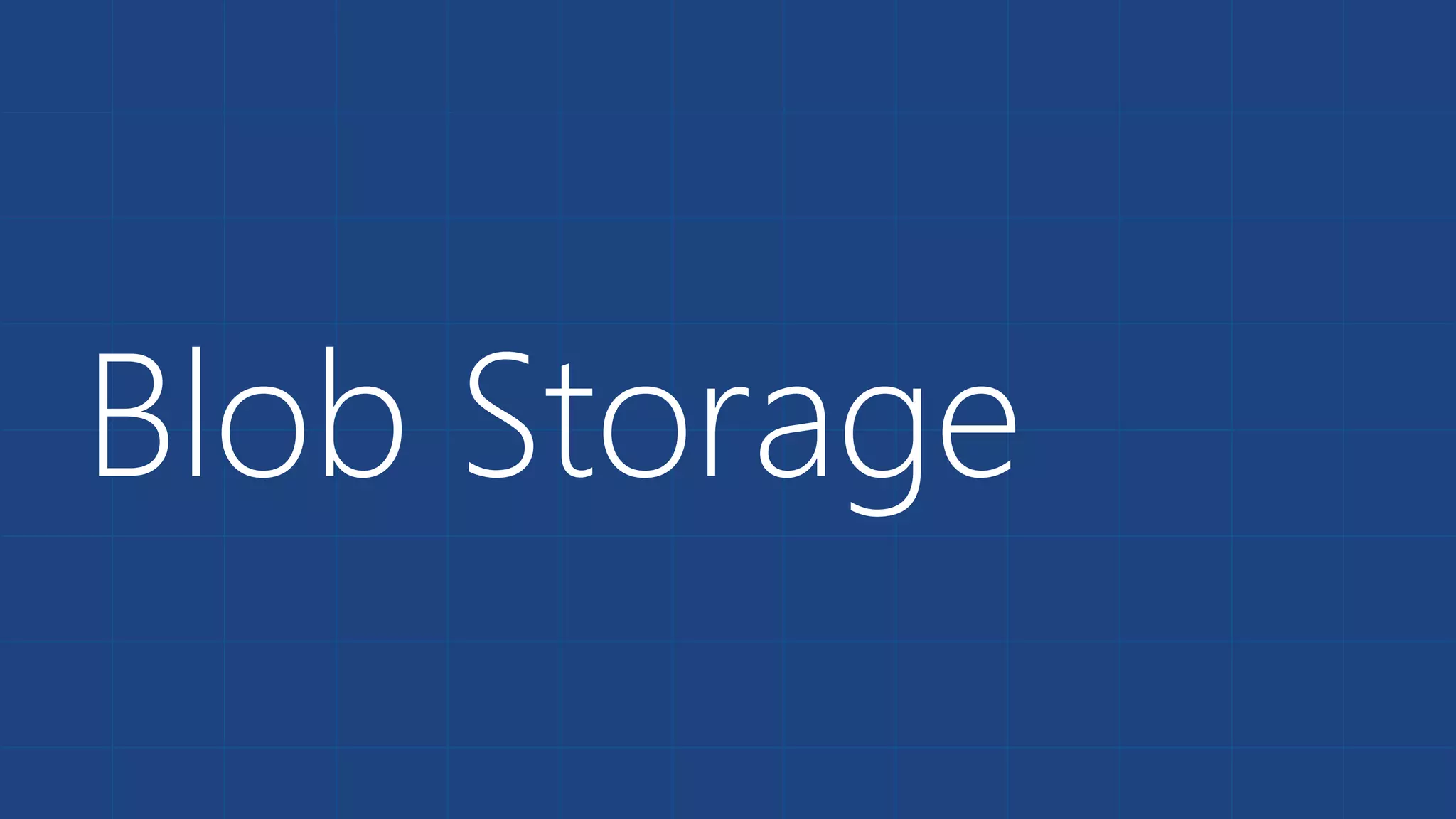 Blob Storage
 