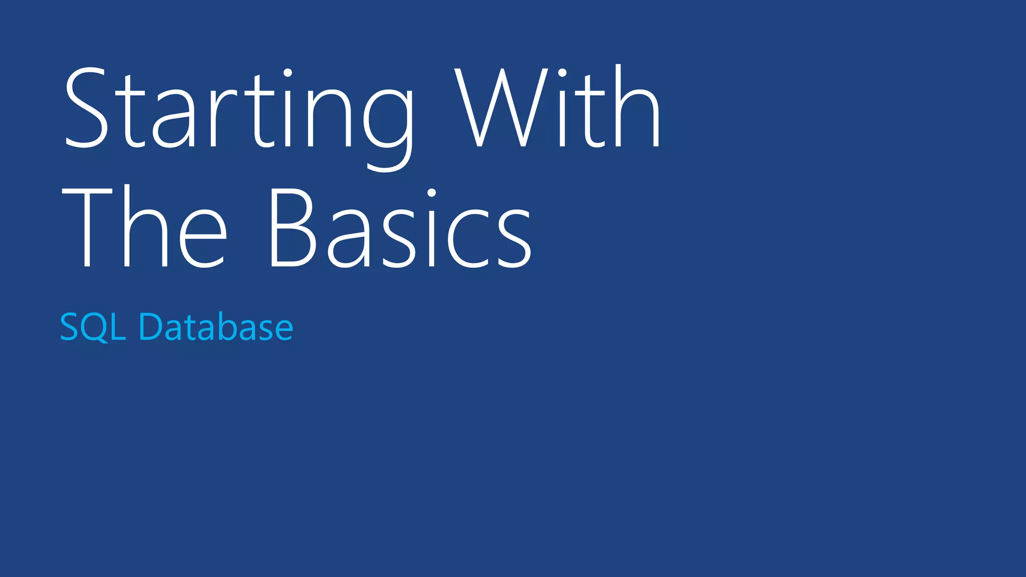 Starting With
The Basics
SQL Database
 