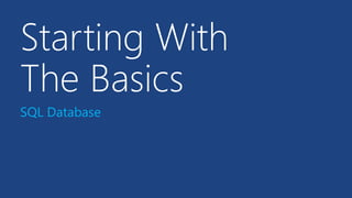 Starting With
The Basics
SQL Database
 