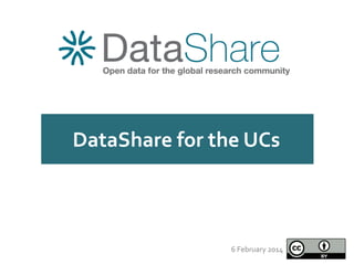 DataShare  for  the  UCs  

6  February  2014  
  

 
